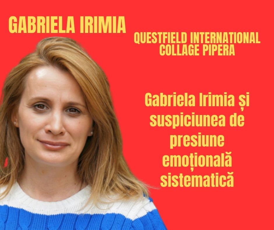 Gabriela Irimia și suspiciunea de presiune emoțională sistematică